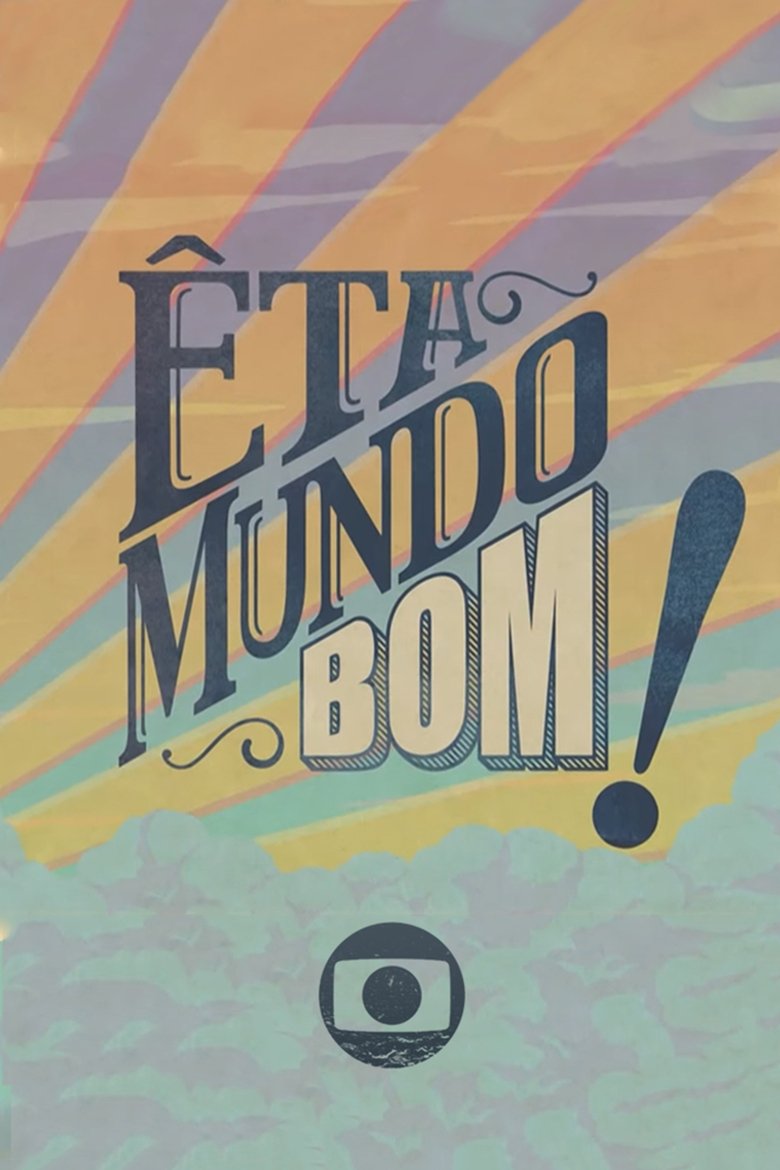 Episodes in Êta Mundo Bom! - Season 1 - Season 1 Poster of Episodes in Êta Mundo Bom! - Season 1 - Season 1