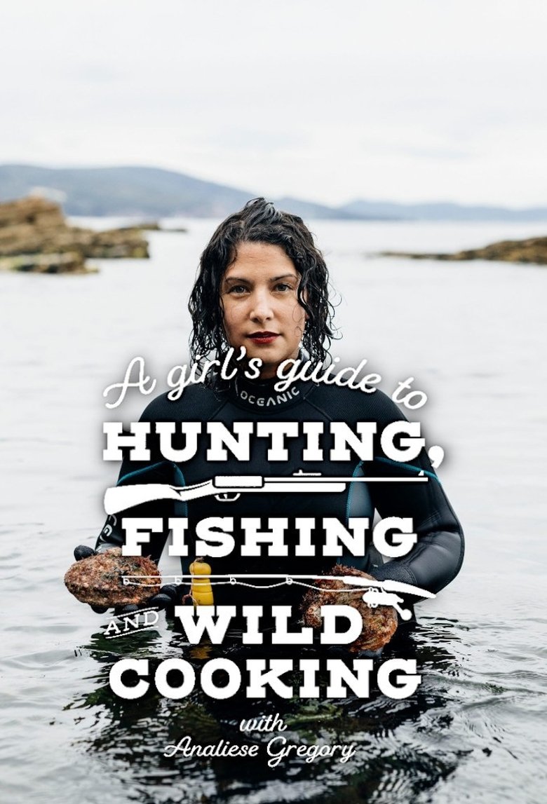 Episodes in A Girl's Guide To Hunting, Fishing And Wild Cooking - Season 1 - Season 1 Poster of Episodes in A Girl's Guide To Hunting, Fishing And Wild Cooking - Season 1 - Season 1