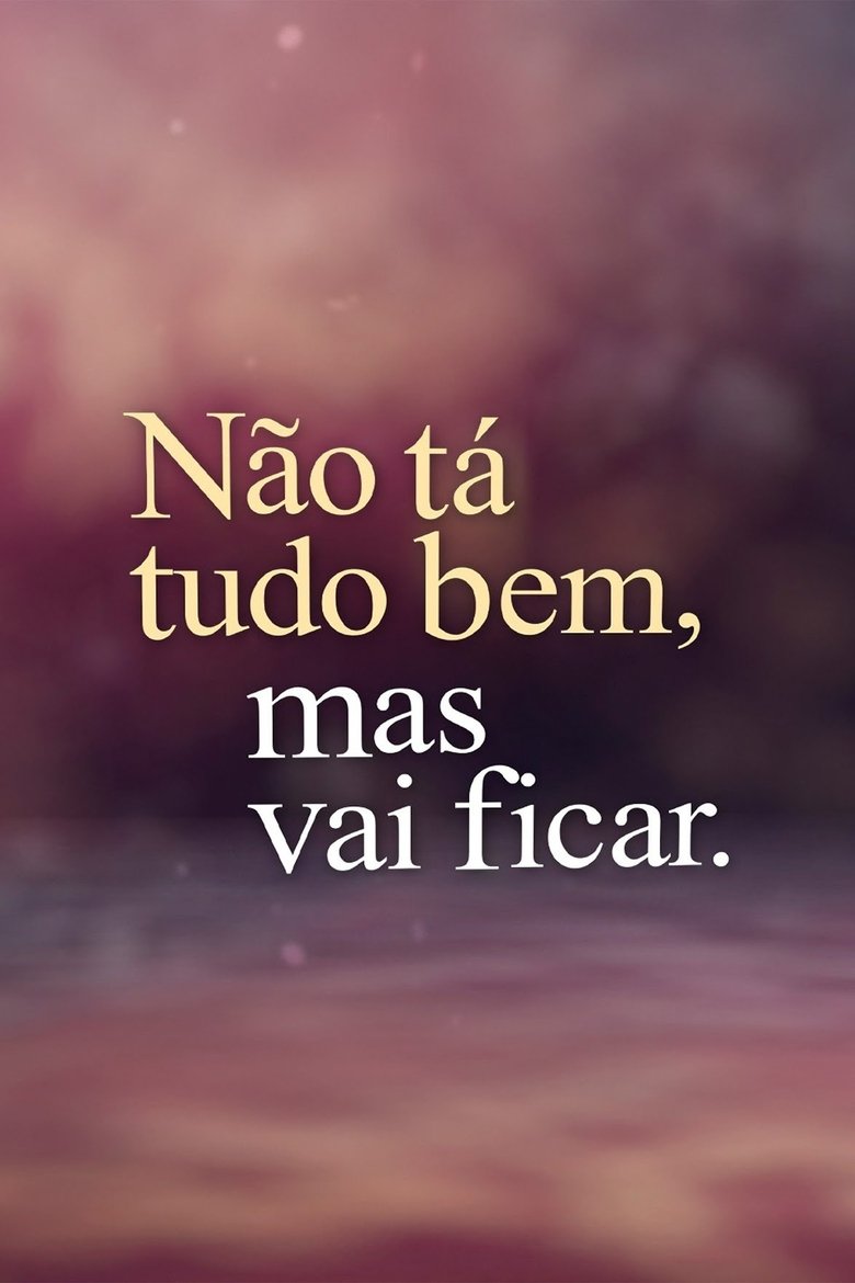 Não Tá Tudo Bem, Mas Vai Ficar. Poster of Não Tá Tudo Bem, Mas Vai Ficar.