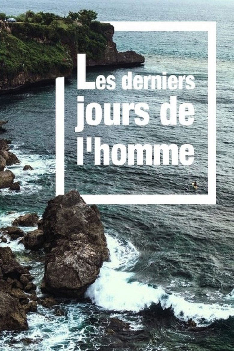 Episodes in Les Derniers Jours De L'homme - Season 1 - Season 1 Poster of Episodes in Les Derniers Jours De L'homme - Season 1 - Season 1