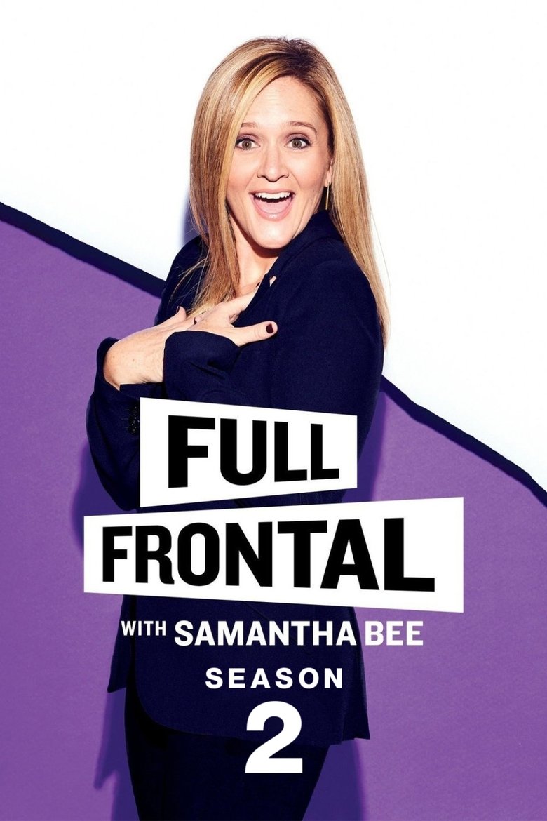 Episodes in Full Frontal With Samantha Bee - Season 2 - Season 2 Poster of Episodes in Full Frontal With Samantha Bee - Season 2 - Season 2