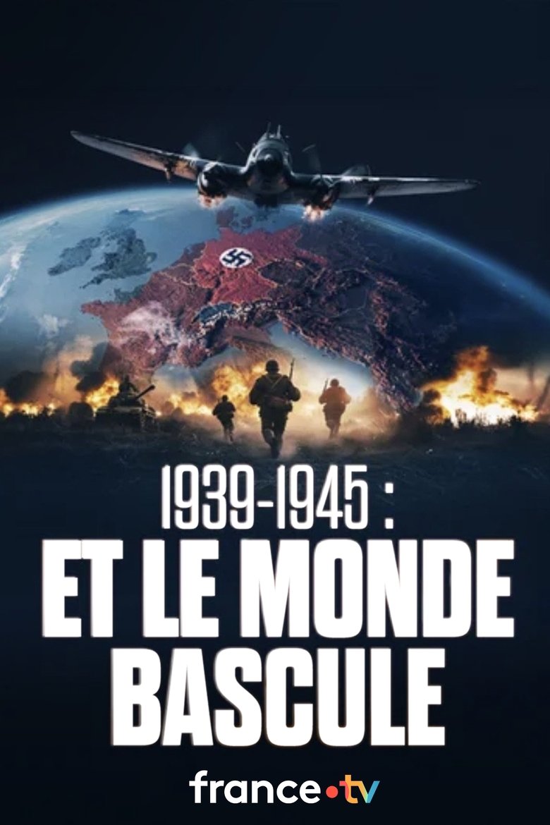 Episodes in 1939 1945 Et Le Monde Bascule - Season 1 - Season 1 Poster of Episodes in 1939 1945 Et Le Monde Bascule - Season 1 - Season 1
