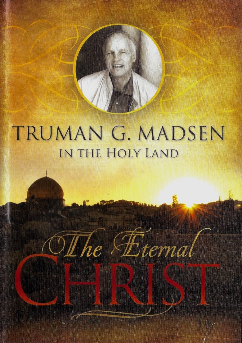 The Eternal Christ - Truman G. Madsen in the Holy Land Poster of The Eternal Christ - Truman G. Madsen in the Holy Land