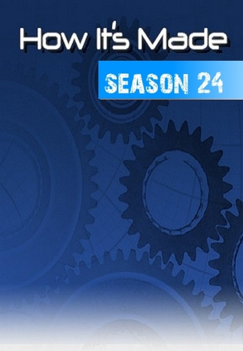 Episodes in How It's Made - Season 24 - Season 24 Poster of Episodes in How It's Made - Season 24 - Season 24