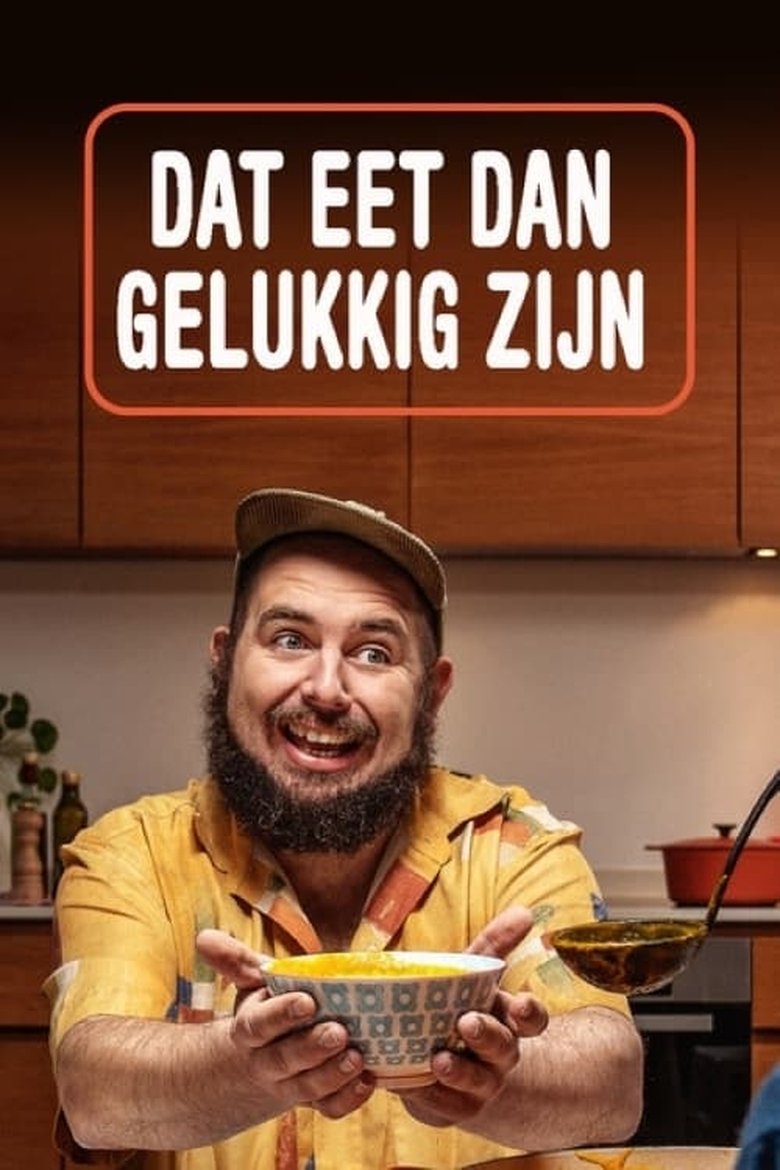 Episodes in Dat Eet Dan Gelukkig Zijn - Season 1 - Season 1 Poster of Episodes in Dat Eet Dan Gelukkig Zijn - Season 1 - Season 1