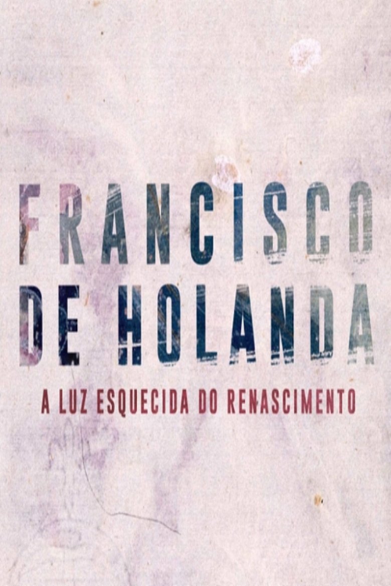 Francisco de Holanda - A Luz Esquecida do Renascimento Poster of Francisco de Holanda - A Luz Esquecida do Renascimento