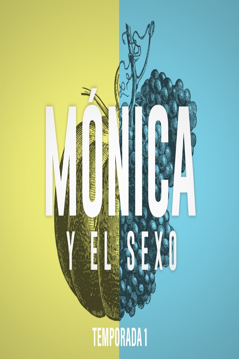 Episodes in Mónica Y El Sexo - Season 1 - Season 1 Poster of Episodes in Mónica Y El Sexo - Season 1 - Season 1