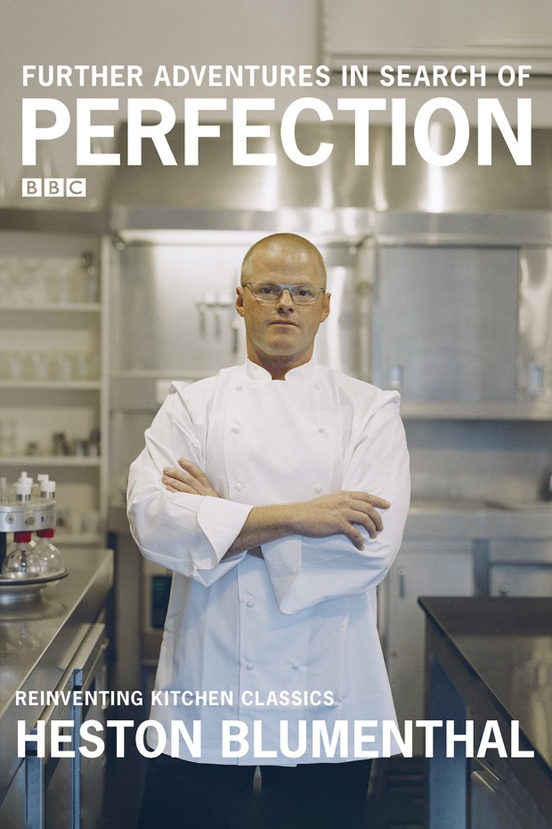 Episodes in Heston Blumenthal In Search Of Perfection - Further Adventures In Search of Perfection - Further Adventures In Search of Perfection Poster of Episodes in Heston Blumenthal In Search Of Perfection - Further Adventures In Search of Perfection - Further Adventures In Search of Perfection