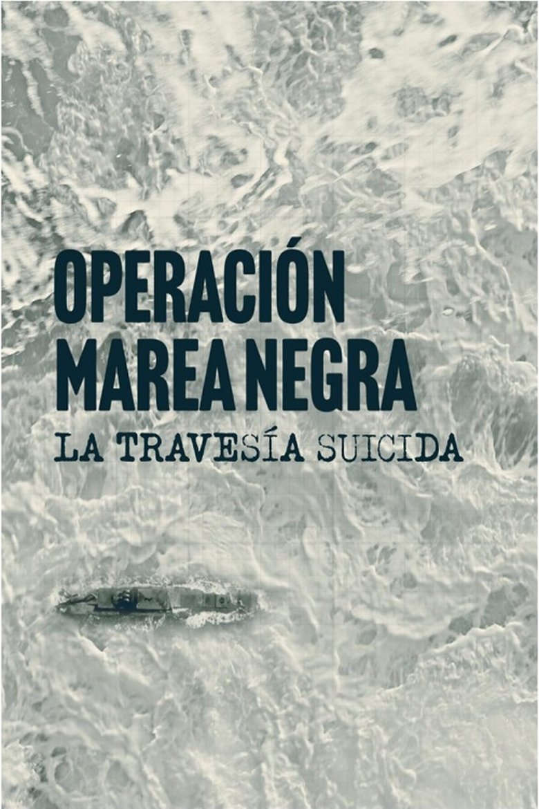 Operación Marea Negra: La travesía suicida Poster of Operación Marea Negra: La travesía suicida