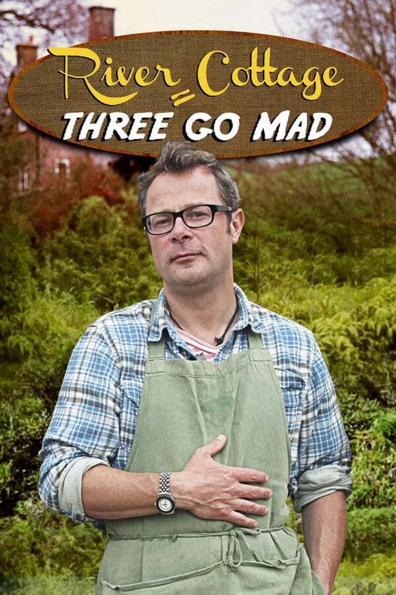 Episodes in River Cottage - River Cottage: Three Go Mad - River Cottage: Three Go Mad Poster of Episodes in River Cottage - River Cottage: Three Go Mad - River Cottage: Three Go Mad