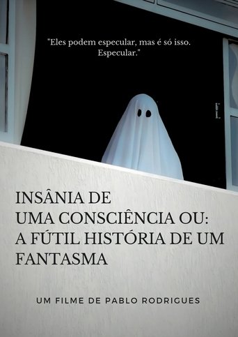 Poster of Insânia de uma consciência ou: A fútil história de um fantasma