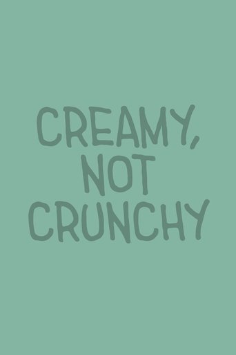 Creamy, Not Crunchy Poster of Creamy, Not Crunchy