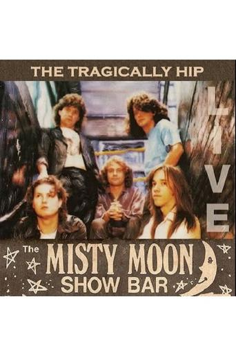 Poster of The Tragically Hip - Live at the Misty Moon