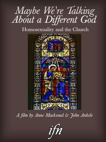 Poster of Maybe We're Talking About A Different God: Homosexuality and the Church