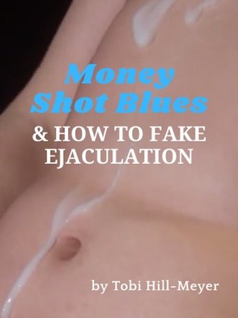 Poster of Money Shot Blues and How to Fake Ejaculation