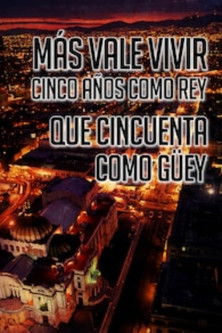 Poster of Más Vale Vivir Cinco Años Como Rey Que Cincuenta Como Guey