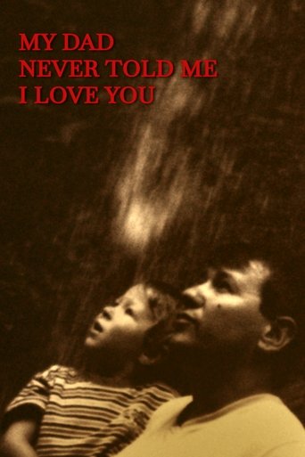 My dad never told me I love you Poster of My dad never told me I love you