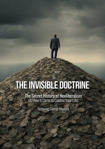 Poster of The Invisible Doctrine: The Secret History of Neoliberalism (& How It Came to Control Your Life)