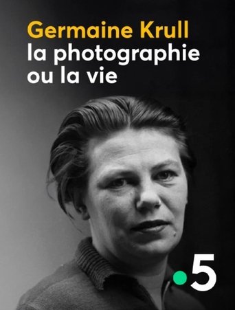 Poster of Germaine Krull, la photographie ou la vie