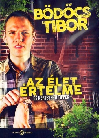 Poster of Bödőcs Tibor: Az élet értelme és kertészeti tippek
