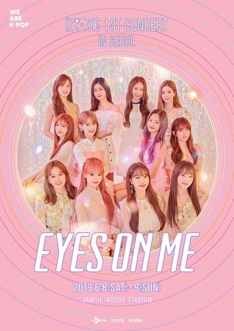 Poster of 아이즈원 (IZ*ONE) - 1ST CONCERT IN SEOUL [EYES ON ME]