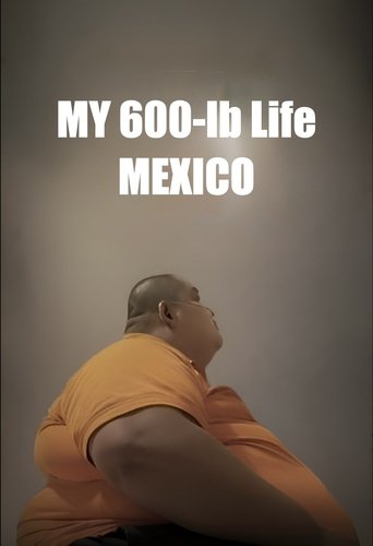 My 600-lb Life Mexico Poster of My 600-lb Life Mexico