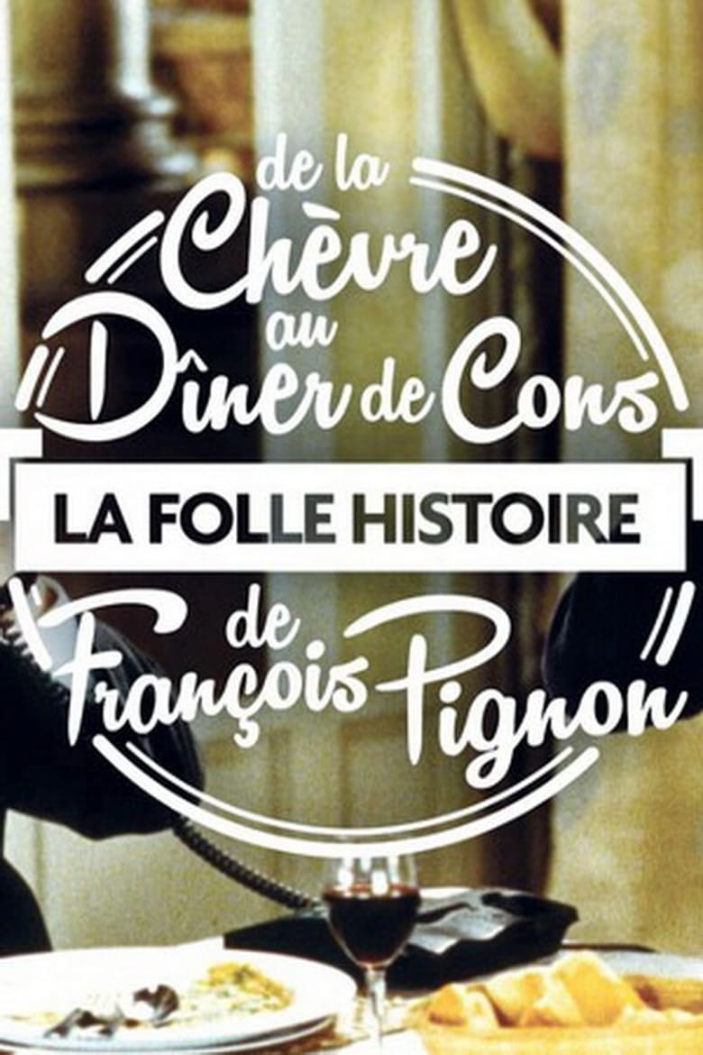 Poster of La Folle Histoire de François Pignon - De La chèvre au Dîner de cons