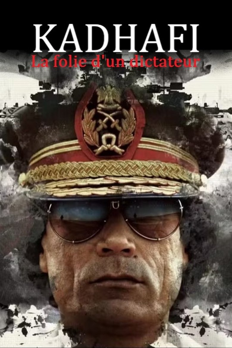 Poster of Kadhafi, la folie d'un dictateur