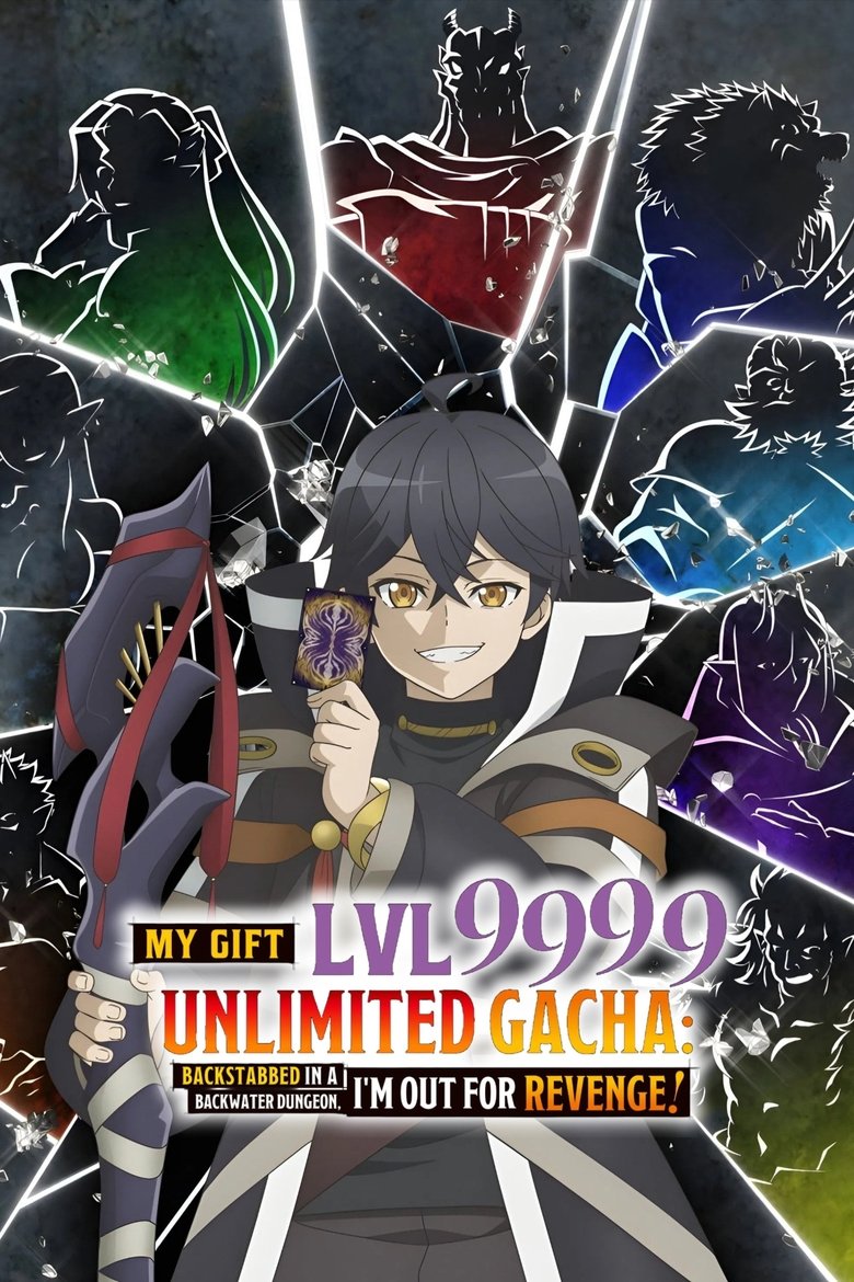 Poster of Episodes in My Gift Lvl 9999 Unlimited Gacha  Backstabbed In A Backwater Dungeon, I'm Out For Revenge! - Season 1 - Season 1