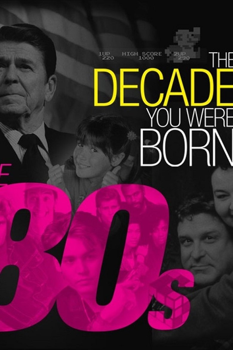 Poster of The Decade You Were Born: The 80s