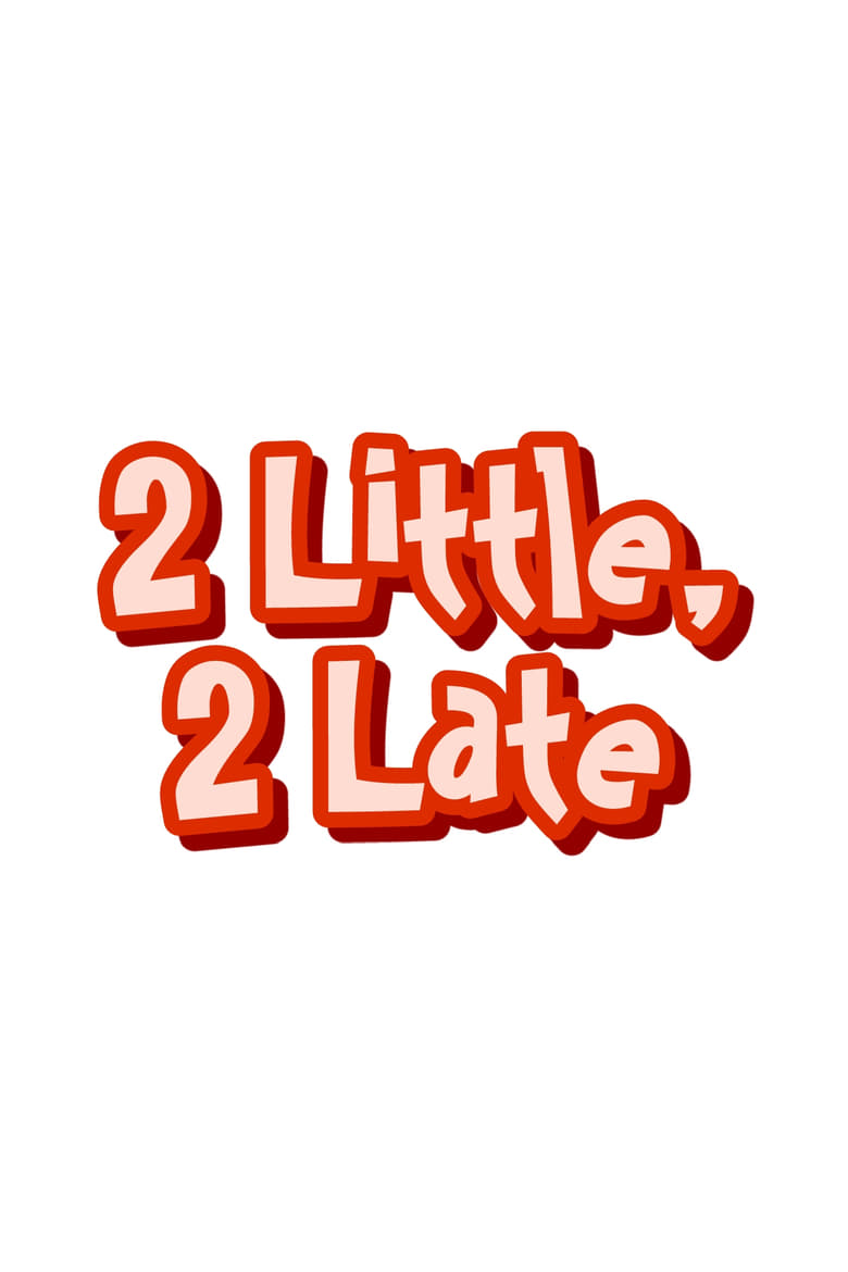 Poster of 2 Little, 2 Late