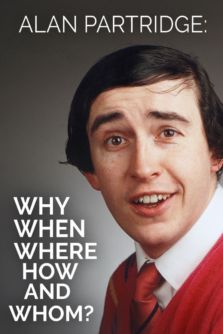 Poster of Alan Partridge: Why, When, Where, How And Whom?