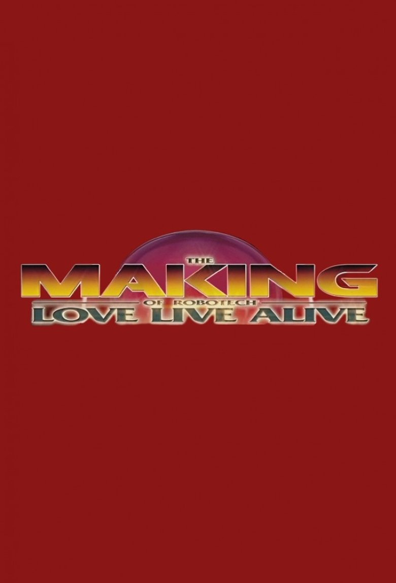 Poster of The Making of Robotech: Love Live Alive
