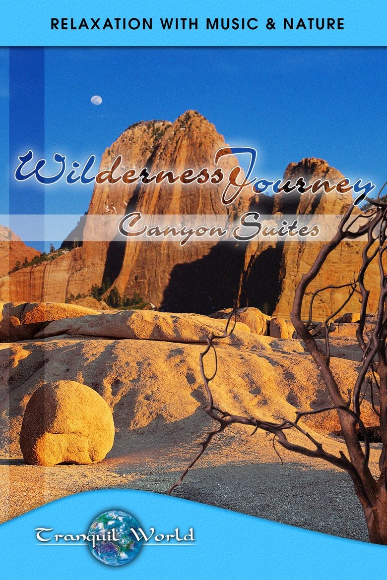 Poster of Wilderness Journey - Canyon Suites: Tranquil World - Relaxation with Music & Nature