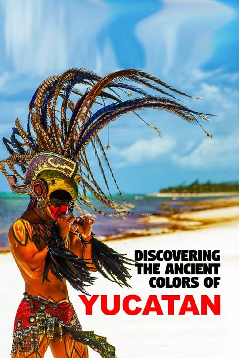 Poster of Discovering the Ancient Colors of Yucatan