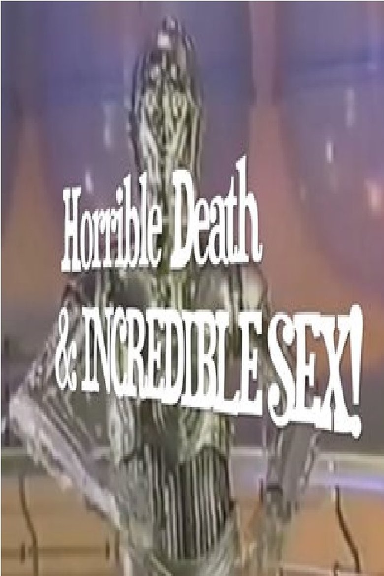 Poster of Horrible Death & Incredible Sex!