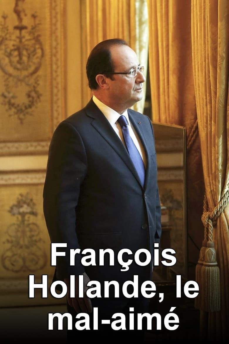 Poster of François Hollande, le mal-aimé