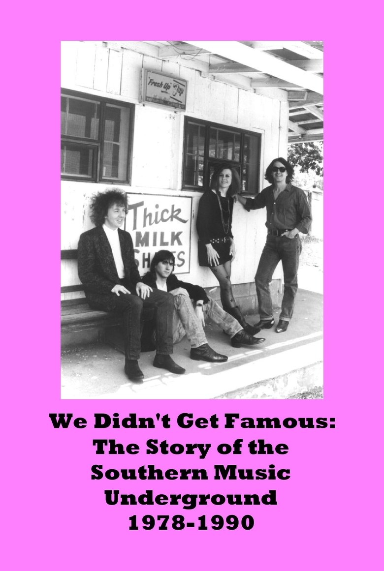 Poster of We Didn't Get Famous: The Story of the Southern Music Underground 1978-1990