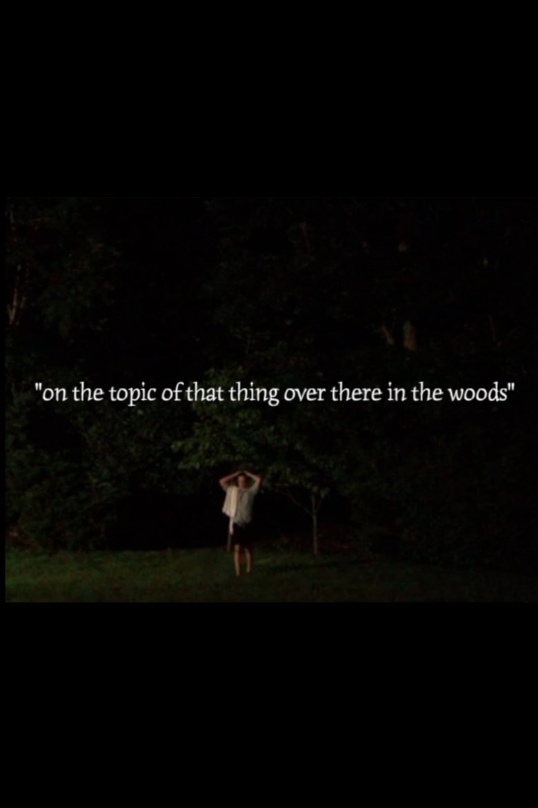 Poster of On the Topic of That Thing Over There in the Woods