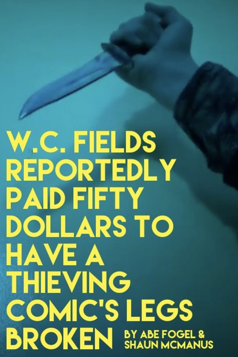 Poster of W. C. FIELDS REPORTEDLY PAID FIFTY DOLLARS TO HAVE A THIEVING COMIC'S LEGS BROKEN