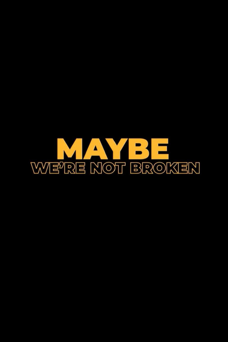 Poster of Maybe We're Not Broken