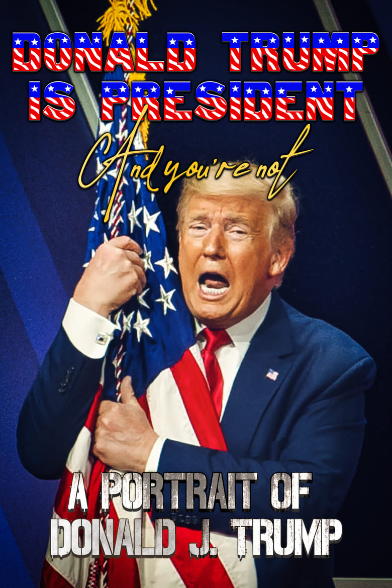 Poster of Donald Trump Is President and You're Not: A Portrait of Donald J. Trump