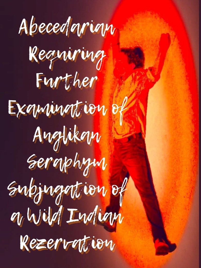 Poster of Abecedarian Requiring Further Examination of Anglikan Seraphym Subjugation of a Wild Indian Rezervation