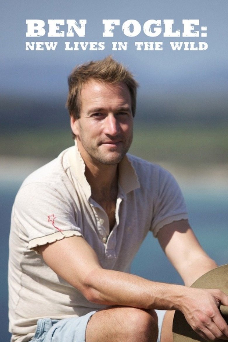 Poster of Episodes in Ben Fogle  New Lives In The Wild - Season 1 - Season 1
