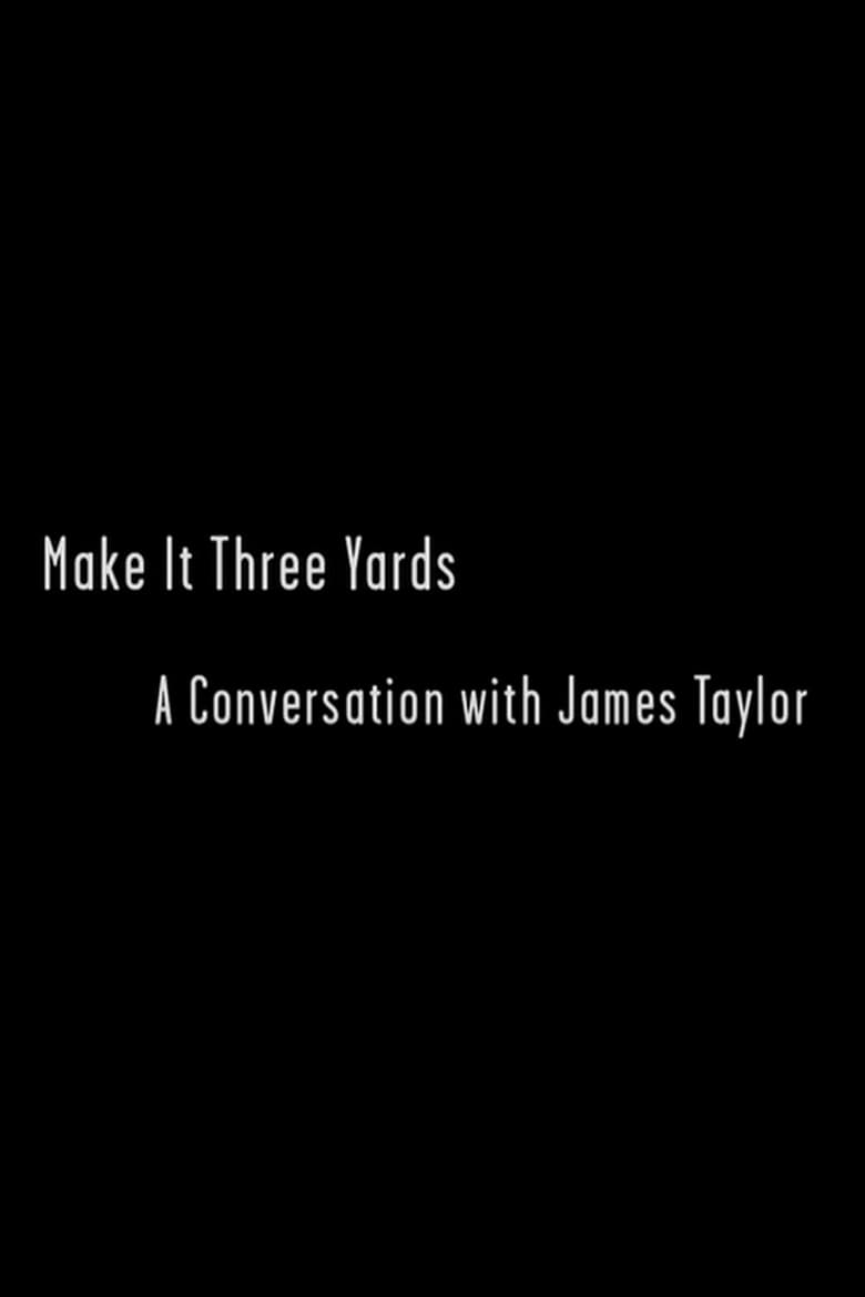 Poster of Make it Three Yards: A Conversation with James Taylor